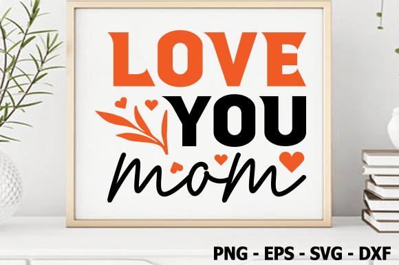 A Designer's Look at the Love You Mom Valentine SVG