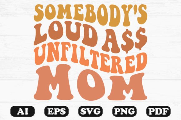 Somebody’s Loud Unfiltered Mom Wavy SVG Review